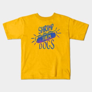 Shrimp Them Dogs Kids T-Shirt